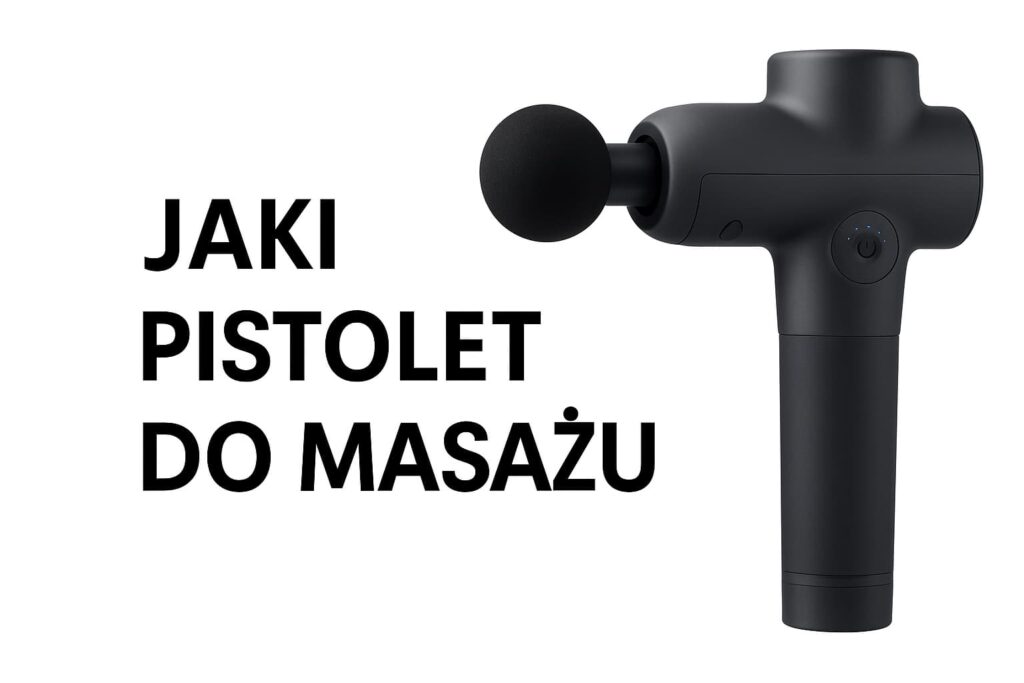 Jaki pistolet do masażu wybrać? Kompletny przewodnik dla początkujących i zaawansowanych